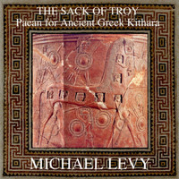 Michael Levy - The Sack of Troy: Paean for Ancient Greek Kithara