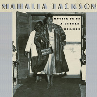 Mahalia Jackson - Moving On Up A Little Higher (Live Version)