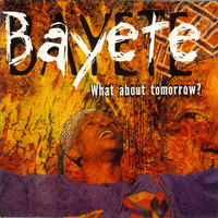 Bayete - What About Tomorrow?