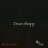 Dean Shepp - All Eyes On Me (Explicit)