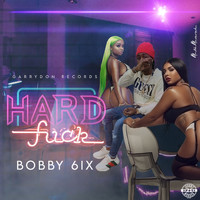Bobby 6ix - Hard Fuck (Explicit)