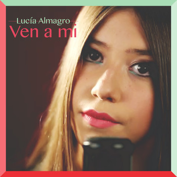 Lucía Almagro - Ven a Mi