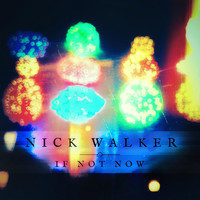Nick Walker - If Not Now