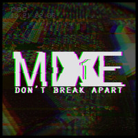 MiXE1 - Don't Break Apart