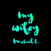 Michael O. - My Wifey