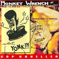 Monkey Wrench - What, Cop Yonk Krueller!?! (Deluxe Reissue Edition)