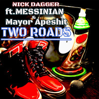 Nick Dagger - Two Roads (feat. Messinian & Mayor Apeshit) (Explicit)