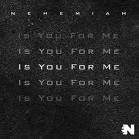 Nehemiah - Is You for Me