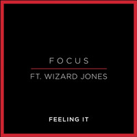 Focus - Feeling It (feat. Wizard Jones)
