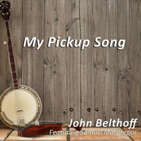 John Belthoff - My Pickup Song (feat. Samuel Macgregor)