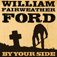 William Fairweather Ford - By Your Side