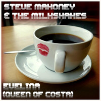 Steve Mahoney & The Milkshakes - Evelina (Queen of Costa)