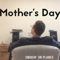 Smokin' on Planes - Mother's Day