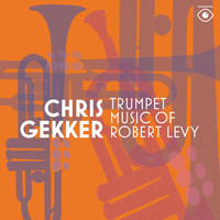 Chris Gekker - Trumpet Music of Robert Levy