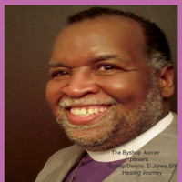 Bishop Dennis D. Jones Sr - Healing Journey
