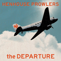 Henhouse Prowlers - The Departure