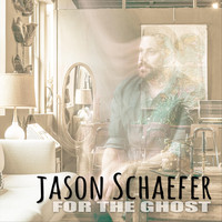 Jason Schaefer - For the Ghost