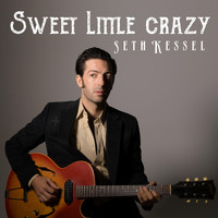 Seth Kessel - Sweet Little Crazy