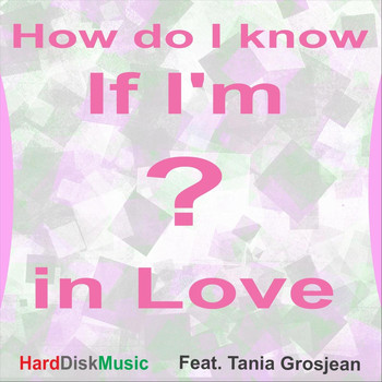 Harddiskmusic - How Do I Know If I'm in Love? (feat. Tania Grosjean)
