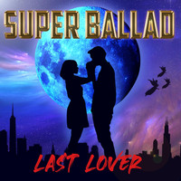 Last Lover - Super Ballad