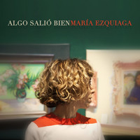 María Ezquiaga - Algo Salió Bien (feat. Leo Fernández & Manu Caizza)