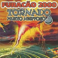 Furacão 2000 - Tornado Muito Nervoso 3