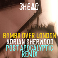 3head - Bombs over London (Adrian Sherwood Post Apocalyptic Remix)
