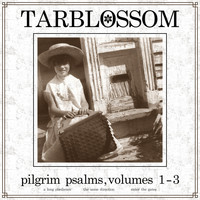 Tarblossom - Pilgrim Psalms, Vol. 1-3: A Long Obedience; the Same Direction; Enter the Gates