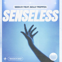 seekay - Senseless (feat. Gold Trippin') (Explicit)