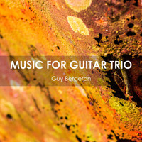 Guy Bergeron - Music for Guitar Trio