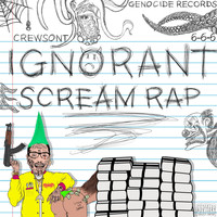 Crewsont - Ignorant Scream Rap (Explicit)