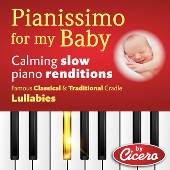 Cicero - Pianissimo for My Baby: Calming Slow Piano Renditions (Famous Classical and Traditional Cradle Lullabies)