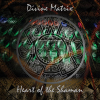 Divine Matrix - Heart of the Shaman