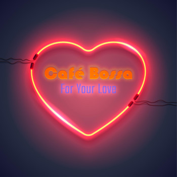 Café Bossa - For Your Love