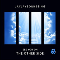 JayJayBorn2Sing - See You on the Other Side