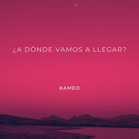 Kameo - A Dónde Vamos a Llegar?