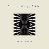 Raffy Ayala - Saturday, 6 A.M.