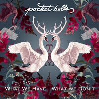 Pocket Bells - What We Have / What We Don't