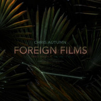 Chris Autumn - Foreign Films