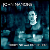 John Mamone - There's No Way out of Here