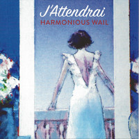 Harmonious Wail - J'Attendrai