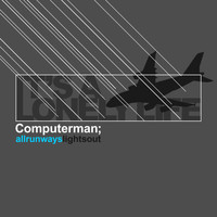 Computerman - All Runways / Lights Out