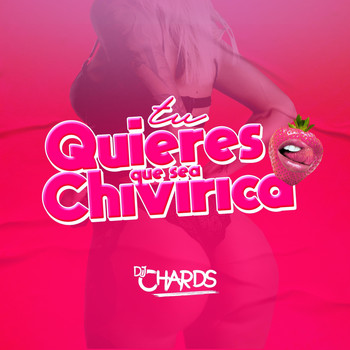 DJ Chards - Tu Quieres Que Sea Chivirica