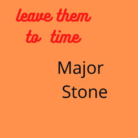 Major Stone - Leave Them to Time