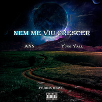 ANn - Nem Me Viu Crescer (feat. Yung Yall & Ferris Beat) (Explicit)
