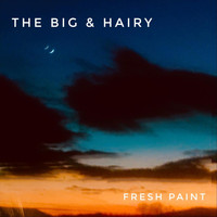 Fresh Paint - The Big & Hairy