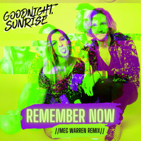 Goodnight, Sunrise - Remember Now (Meg Warren Remix)