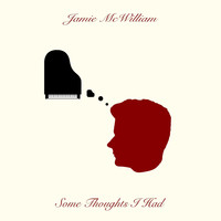 Jamie McWilliam - Some Thoughts I Had