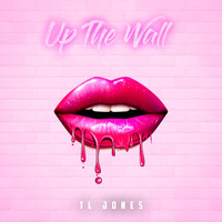 TL Jones - Up the Wall (Explicit)