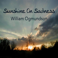 William Ogmundson - Sunshine on Sadness